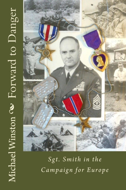 Forward to Danger: Sgt. Smith in the Campaign for Europe (Sgt. Smith World War II Trilogy)