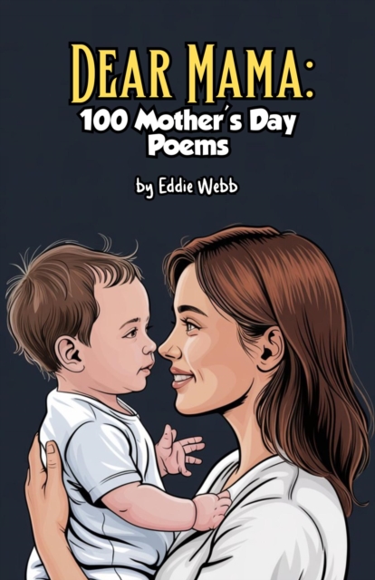 Dear Mama: 100 Mother's Day Poems