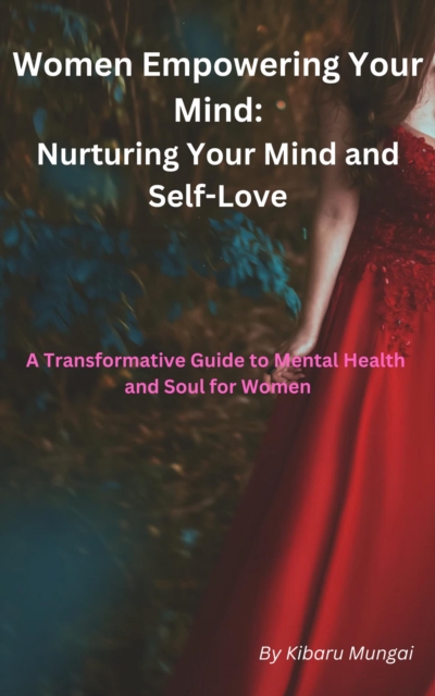 Women Empowering Your Mind: Nurturing Your Mind and Self-Love From 20s and Beyond