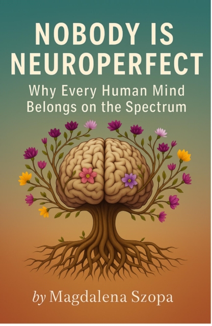 Nobody is Neuroperfect: Why Every Human Mind Belongs on the Spectrum