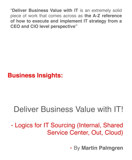 Business Insights: Deliver Business Value with IT! - Logics for IT Sourcing (Internal, Shared service center, Out, Cloud)
