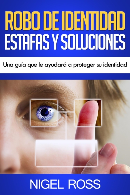 Robo de Identidad Estafas y Soluciones Una guia que le ayudara a proteger su identidad