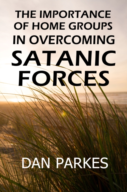 Importance of Home Groups in Overcoming Satanic Forces