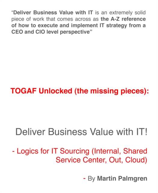 TOGAF Unlocked (The Missing Pieces): Deliver Business Value with IT! - Logics for IT Sourcing (Internal, Shared Service Center, Out, Cloud)