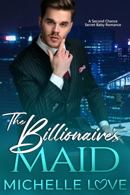 Billionaire's Maid: A Second Chance Secret Baby Romance