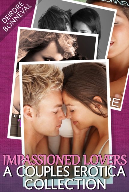 Impassioned Lovers: A Couples Erotica Collection