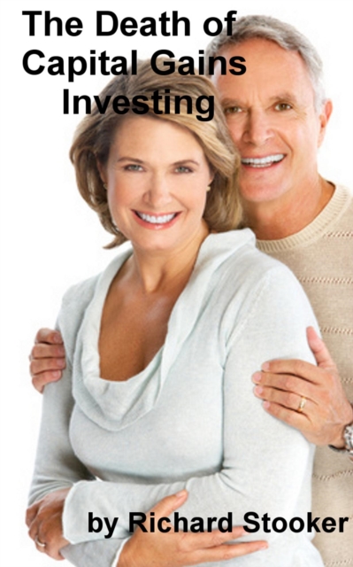 Death of Capital Gains Investing: And What to Replace It With