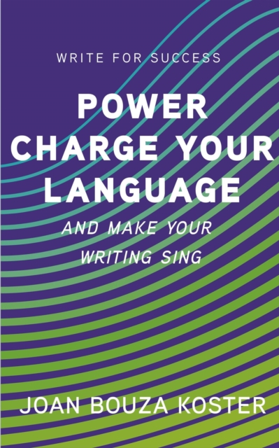 Power Charge Your Language and Make Your Writing Sing