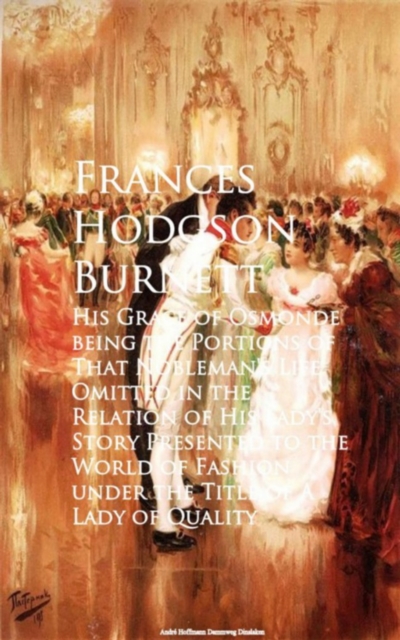 His Grace of Osmonde being the Portions of That e of A Lady of Quality