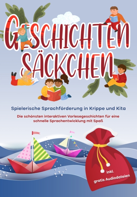 Geschichtensäckchen - Spielerische Sprachförderung in Krippe und Kita: Die schönsten interaktiven Vorlesegeschichten für eine schnelle Sprachentwicklung mit Spaß - inkl. gratis Audiodateien
