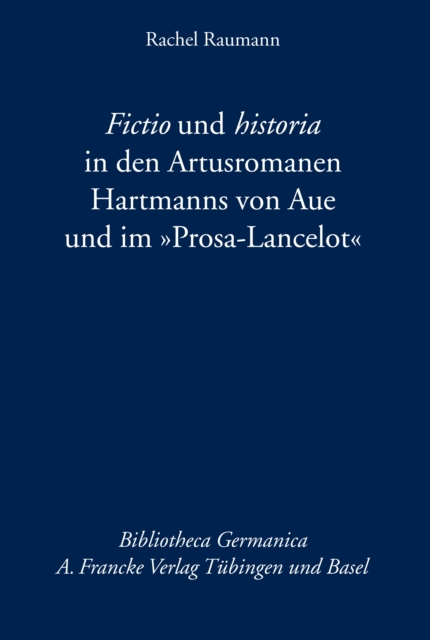 Fictio und historia in den Artusromanen Hartmanns von Aue und im "Prosa-Lancelot"