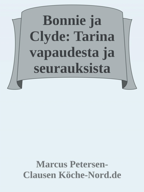 Bonnie ja Clyde: Tarina vapaudesta ja seurauksista