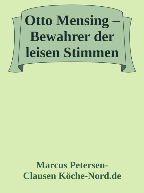 Otto Mensing – Bewahrer der leisen Stimmen