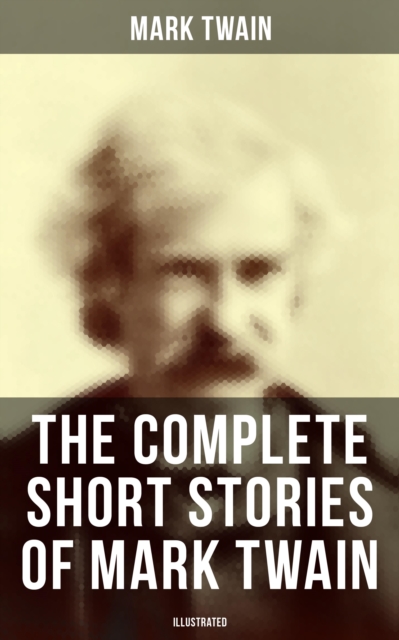 Complete Short Stories of Mark Twain (Illustrated)