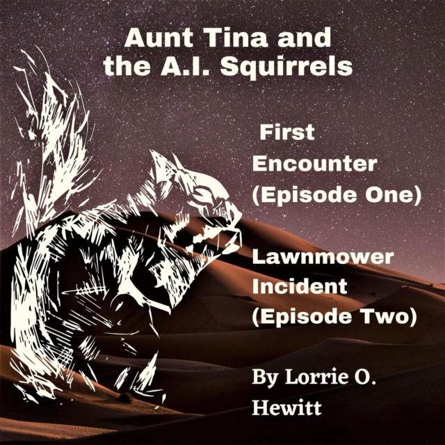 Aunt Tina and the A.I. Squirrels  First Encounter (Episode One)  Lawnmower Incident (Episode Two)