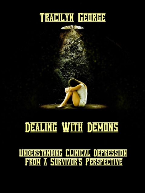 Dealing with Demons:  Understanding Clinical Depression from a Survivor's Perspective