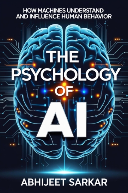 Psychology of AI: How Machines Understand and Influence Human Behavior