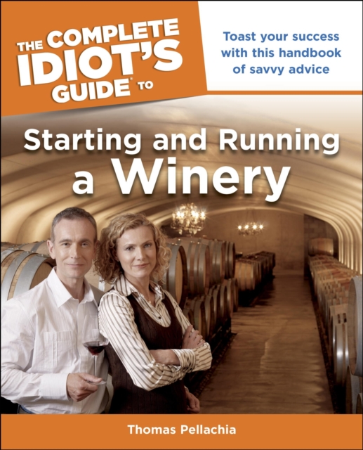 Complete Idiot's Guide to Starting and Running a Winery