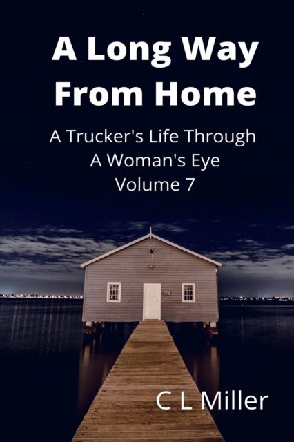 Long Way From Home: A Trucker's Life Through A Woman's Eye Volume 7