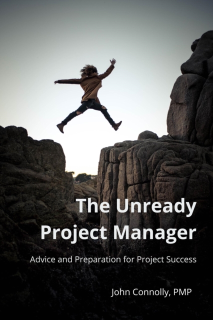 Unready Project Manager: Advice and Preparation for Project Success