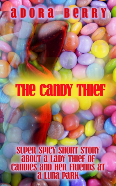 Candy Thief: Super Spicy Short Story about a Lady Thief and Her Friends at a Luna Park