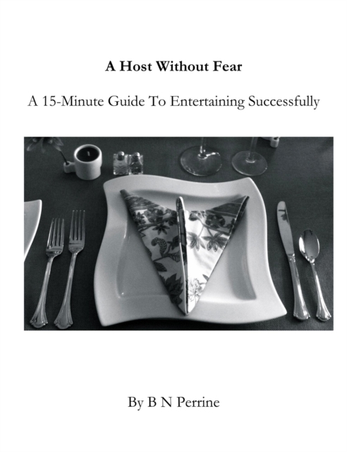Host Without Fear: A 15-Minute Guide To Entertaining Successfully
