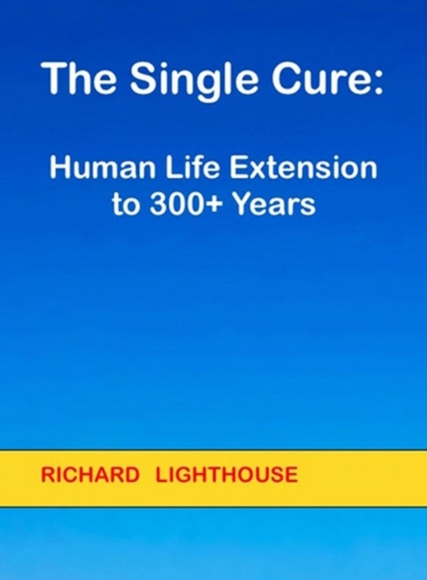 Single Cure:  Human Life Extension to 300+ Years