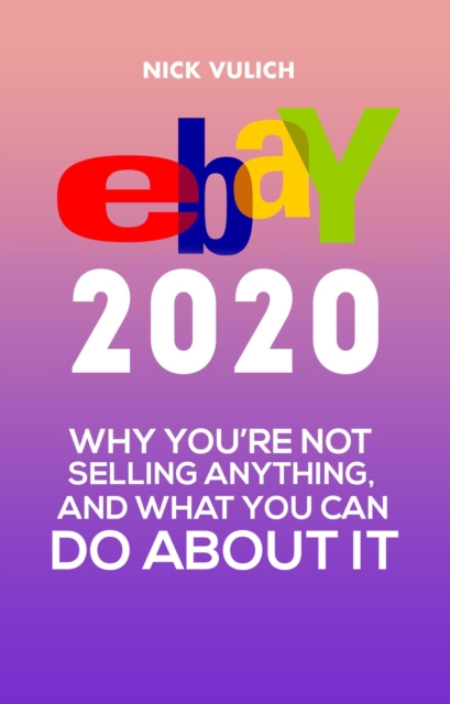 eBay 2020: Why You're Not Selling Anything, and What You Can Do About It