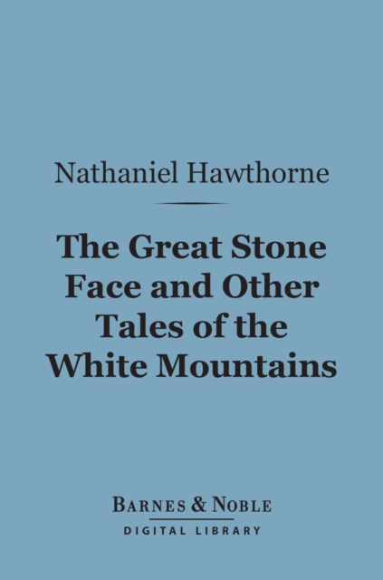 Great Stone Face and Other Tales of the White Mountains (Barnes & Noble Digital Library)