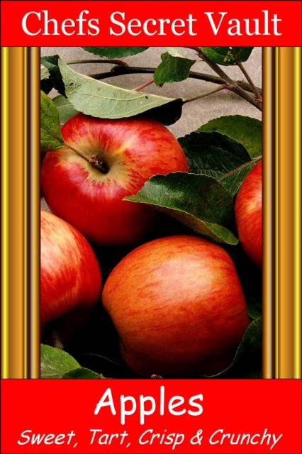 Apples: Sweet, Tart, Crisp, Crunchy