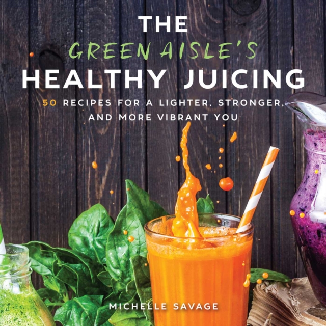 Green Aisle's Healthy Juicing