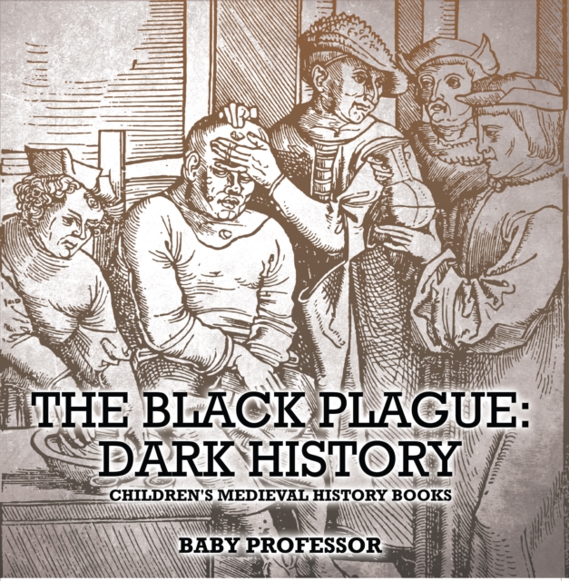 Black Plague: Dark History- Children's Medieval History Books