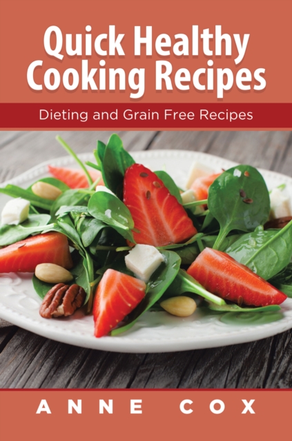Quick Healthy Cooking Recipes: Dieting and Grain Free Recipes