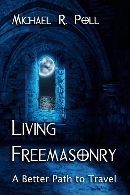 Living Freemasonry: A Better Path to Travel