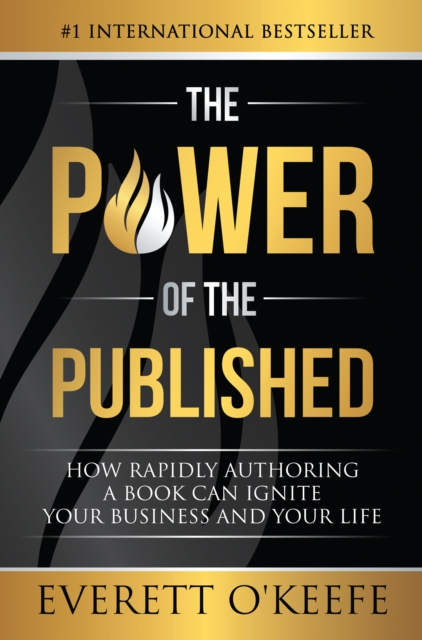 Power of the Published: How Rapidly Authoring a Book Can Ignite Your Business and Your Life