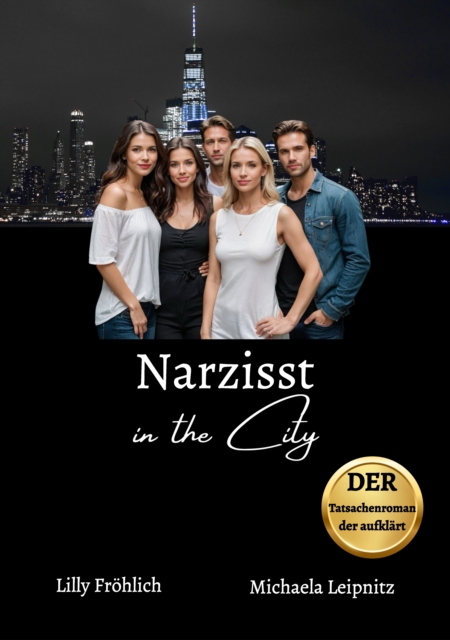 Narzisst in the City - Ein Tatsachenroman über Narzissmus und toxische Beziehungen, basierend auf wahren Begebenheiten mit praktischen Lösungsansätzen, um loslassen und heilen zu können.