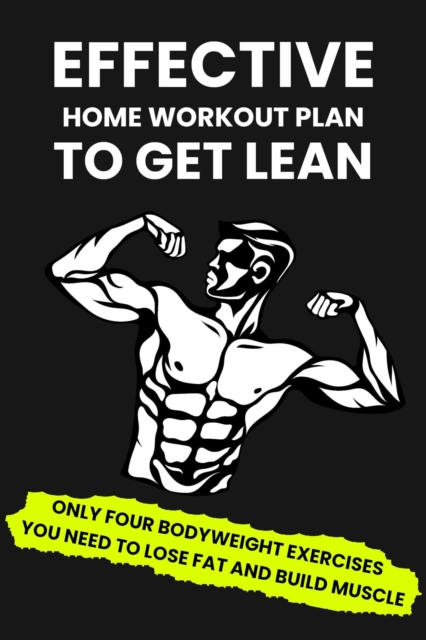 Get Lean at Home: Lose Fat and Build Muscle with Just 4 Exercises