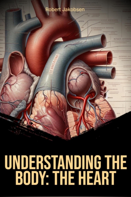 Understanding the Body The Heart