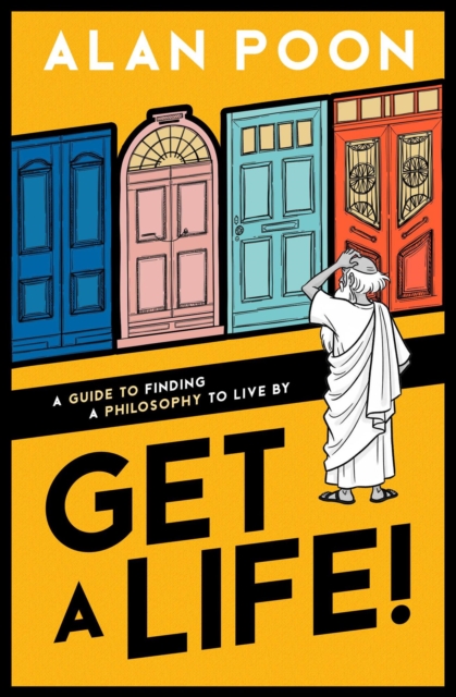Get a Life! A Guide to Finding a Philosophy to Live By