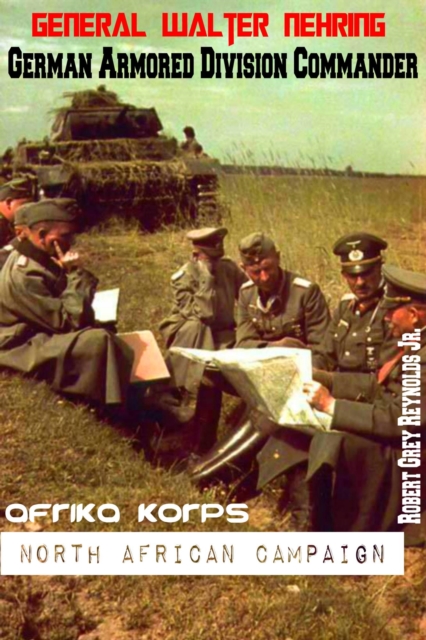 General Walter Nehring German Armored Division Commander Afrika Korps North African Campaign