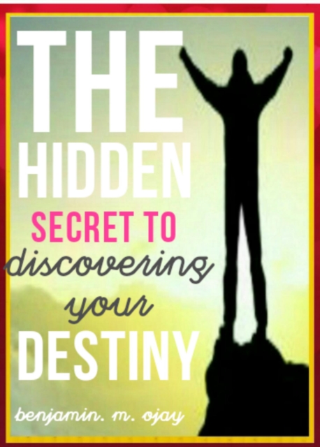 Hidden Secret To Discovering Your Destiny