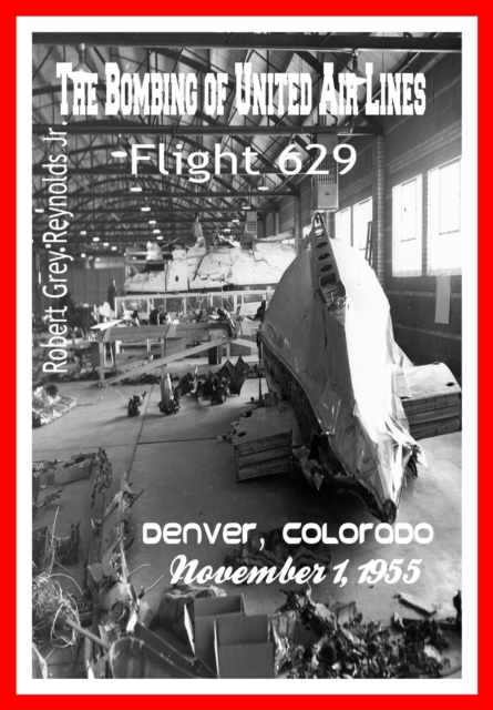 Bombing of United Air Lines Flight 629 Denver, Colorado November 1, 1955