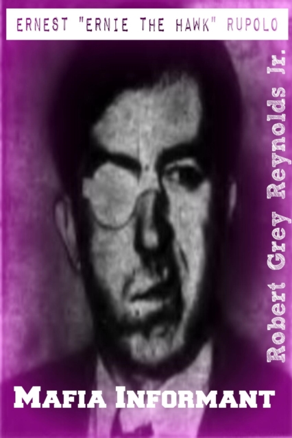 Ernest &quote;Ernie the Hawk&quote; Rupolo Mafia Informant