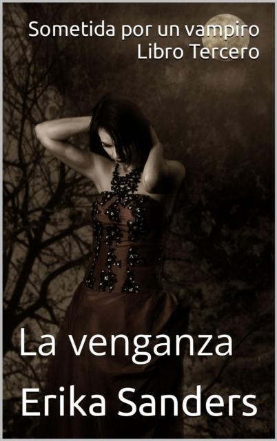 Sometida por un vampiro. Libro Tercero. La venganza