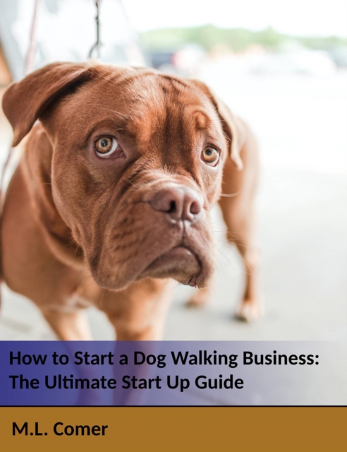 How to Start a Dog Walking Business: The Ultimate Dog Walking Startup Guide