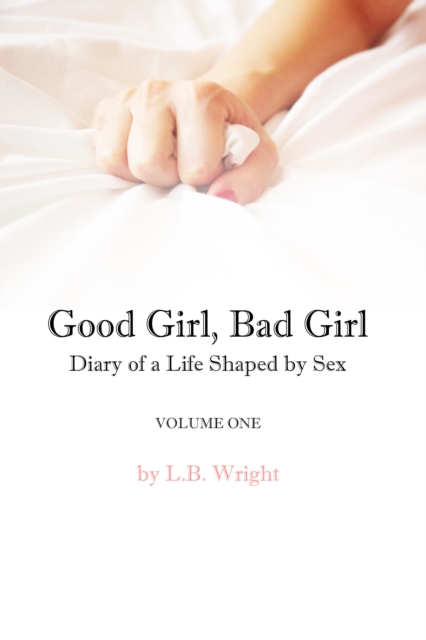 Good Girl, Bad Girl: My Life Shaped by Sex