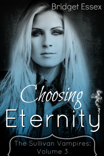 Choosing Eternity (The Sullivan Vampires, Volume 3)