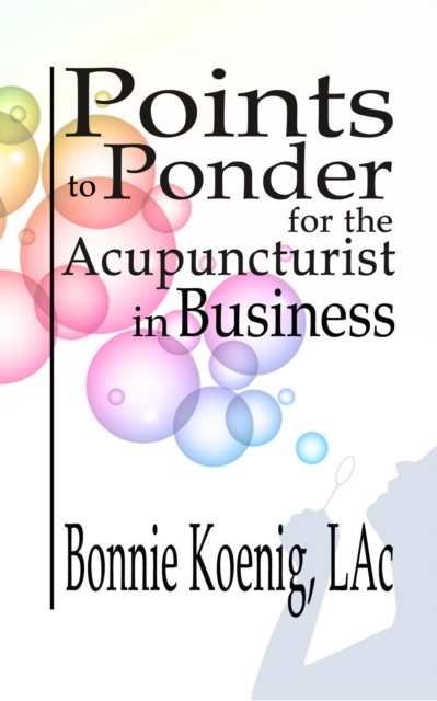 Points to Ponder for the Acupuncturist in Business