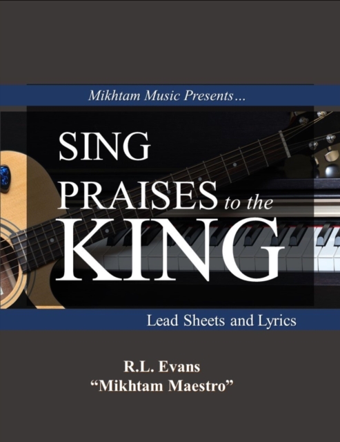 Sing Praises to the King: Lead Sheets and Lyrics