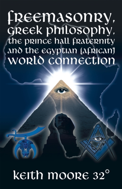 Freemasonry, Greek Philosophy, the Prince Hall Fraternity and the Egyptian (African) World Connection